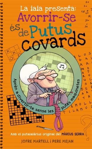 LA IAIA PRESENTA: AVORRIR-SE ÉS DE PUTUS COVARDS | 9788494261770 | MARTELL, JOFRE | Llibreria La Font de Mimir - Llibreria online Barcelona - Comprar llibres català i castellà