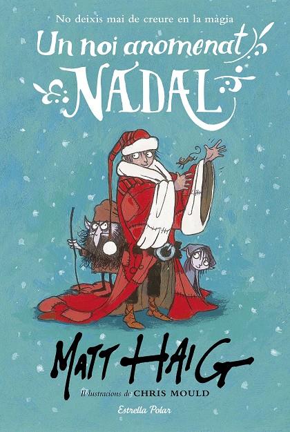 UN NOI ANOMENAT NADAL | 9788491371199 | MATT HAIG/CHRIS MOULD | Llibreria La Font de Mimir - Llibreria online Barcelona - Comprar llibres català i castellà