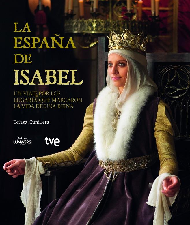 LA ESPAÑA DE ISABEL | 9788415888307 | TERESA CUNILLERA TUGUES | Llibreria La Font de Mimir - Llibreria online Barcelona - Comprar llibres català i castellà