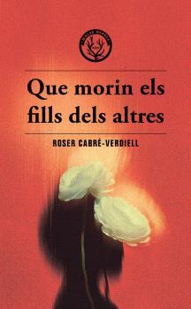 QUE MORIN ELS FILLS DELS ALTRES | 9788412910988 | CABRE-VERDIELL, ROSER | Llibreria La Font de Mimir - Llibreria online Barcelona - Comprar llibres català i castellà