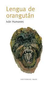 LENGUA DE ORANGUTÁN | 9788415706427 | HUMANES BESPÍN, IVÁN | Llibreria La Font de Mimir - Llibreria online Barcelona - Comprar llibres català i castellà