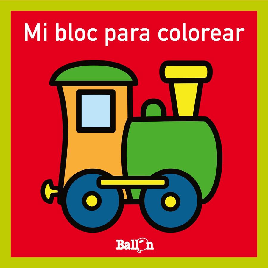 MI BLOC PARA COLOREAR - TREN | 9789403224756 | BALLON | Llibreria La Font de Mimir - Llibreria online Barcelona - Comprar llibres català i castellà