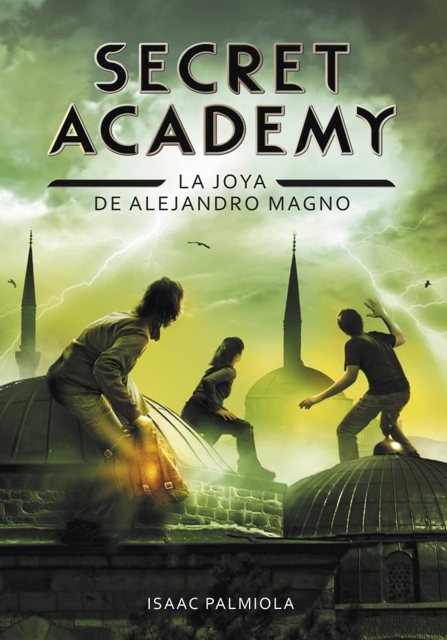 SI. SECRET ACADEMY, 2. LA JOYA DE ALEJANDRO MAGNO (+9 AÑOS) | 9788490431672 | PALMIOLA,ISAAC | Llibreria La Font de Mimir - Llibreria online Barcelona - Comprar llibres català i castellà