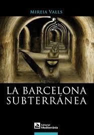 LA BARCELONA SUBTERRÁNEA | 9788499791173 | VALLS BADÍA, MIREIA | Llibreria La Font de Mimir - Llibreria online Barcelona - Comprar llibres català i castellà