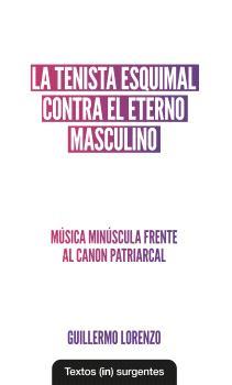 TENISTA ESQUIMAL CONTRA EL ETERNO MASCULINO, LA | 9788412744682 | LORENZO, GUILLERMO | Llibreria La Font de Mimir - Llibreria online Barcelona - Comprar llibres català i castellà