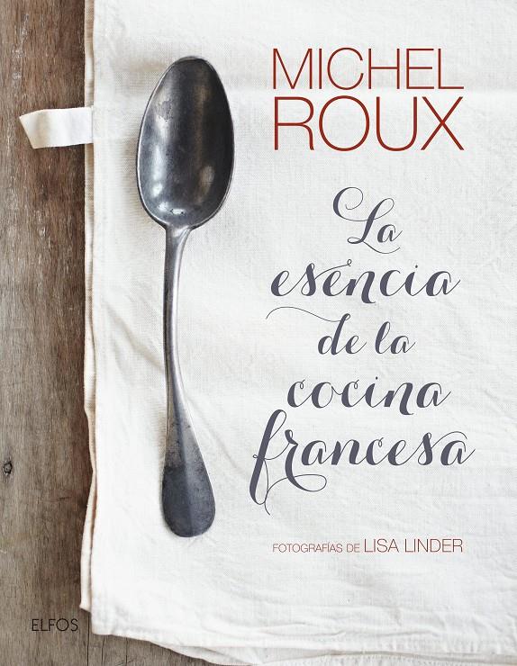 LA ESENCIA DE LA COCINA FRANCESA | 9788416965212 | ROUX, MICHEL | Llibreria La Font de Mimir - Llibreria online Barcelona - Comprar llibres català i castellà