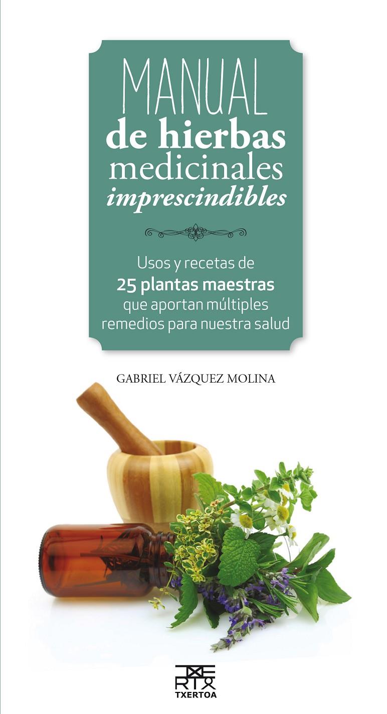 MANUAL DE HIERBAS MEDICINALES IMPRESCINDIBLES | 9788471485656 | VAZQUEZ MOLINA, GABRIEL | Llibreria La Font de Mimir - Llibreria online Barcelona - Comprar llibres català i castellà