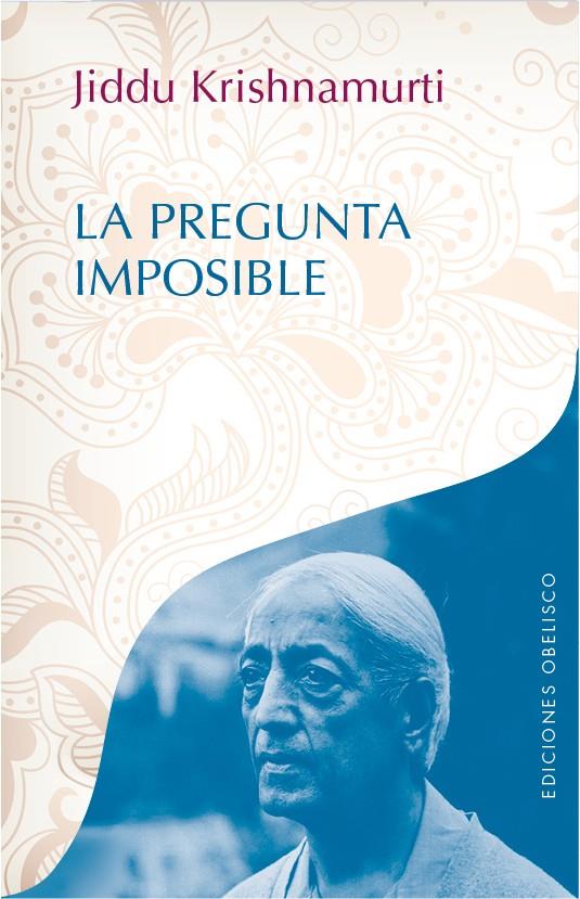 LA PREGUNTA IMPOSIBLE | 9788491111405 | KRISHNAMURTI, JIDDU | Llibreria La Font de Mimir - Llibreria online Barcelona - Comprar llibres català i castellà