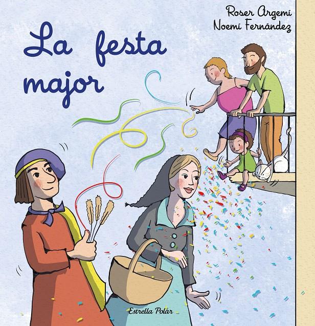 LA FESTA MAJOR | 9788413897509 | FERNÁNDEZ SELVA, NOEMÍ/ARGEMÍ, ROSER | Llibreria La Font de Mimir - Llibreria online Barcelona - Comprar llibres català i castellà