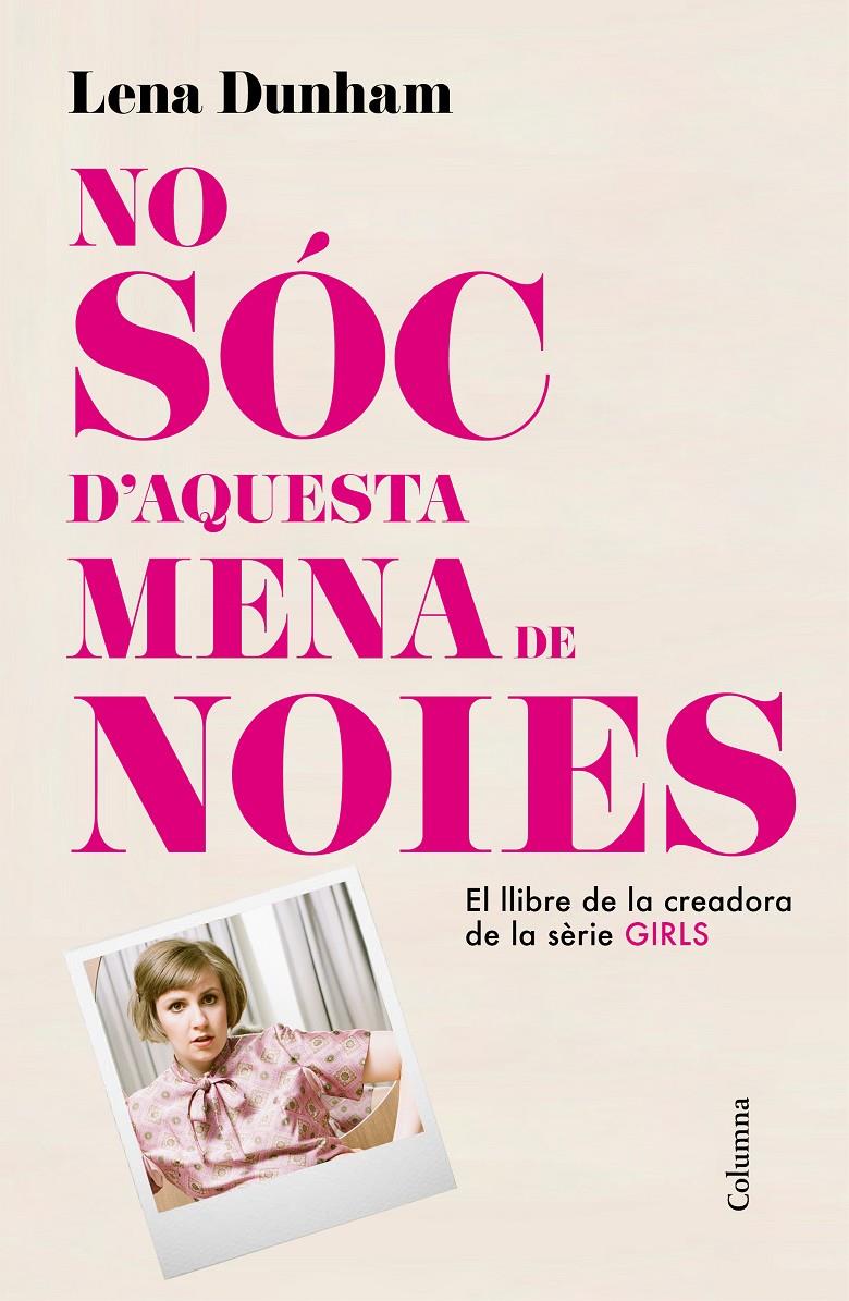 NO SÓC D'AQUESTA MENA DE NOIES | 9788466419000 | LENA DUNHAM | Llibreria La Font de Mimir - Llibreria online Barcelona - Comprar llibres català i castellà