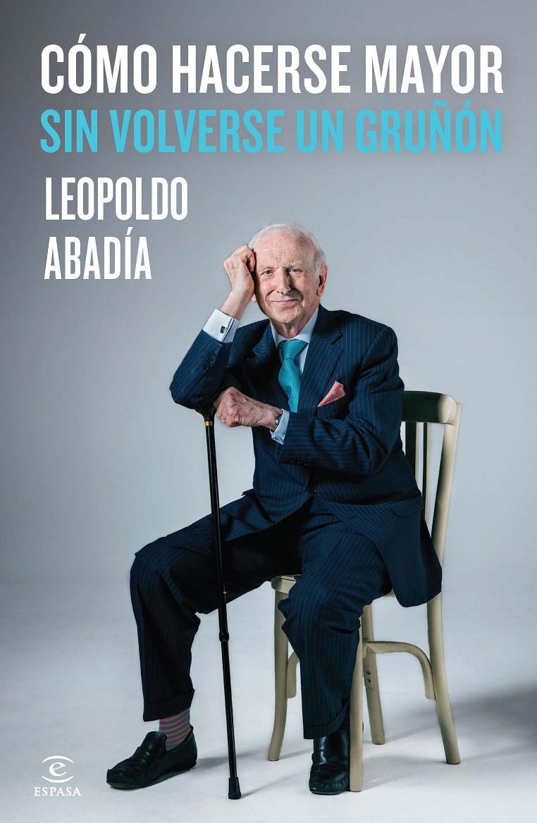 CÓMO HACERSE MAYOR SIN VOLVERSE UN GRUÑÓN | 9788467042986 | LEOPOLDO ABADÍA | Llibreria La Font de Mimir - Llibreria online Barcelona - Comprar llibres català i castellà