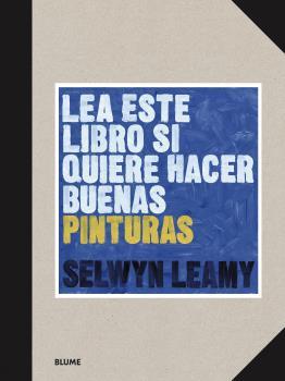 LEA ESTE LIBRO SI QUIERE HACER BUENAS PINTURAS | 9788418459368 | LEAMY, SELWYN | Llibreria La Font de Mimir - Llibreria online Barcelona - Comprar llibres català i castellà