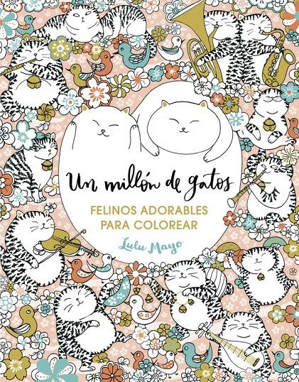 UN MILLÓN DE GATOS: FELINOS ADORABLES PARA COLOREAR | 9788401017919 | MAYO, LULU | Llibreria La Font de Mimir - Llibreria online Barcelona - Comprar llibres català i castellà