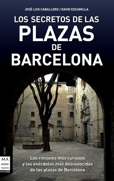 SECRETOS DE LAS PLAZAS DE BARCELONA, LOS | 9788496924949 | ESCAMILLA, DAVID/CABALLERO FERNÁNDEZ, JOSÉ LUIS | Llibreria La Font de Mimir - Llibreria online Barcelona - Comprar llibres català i castellà