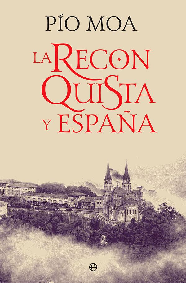 LA RECONQUISTA Y ESPAÑA | 9788413842592 | MOA, PÍO | Llibreria La Font de Mimir - Llibreria online Barcelona - Comprar llibres català i castellà