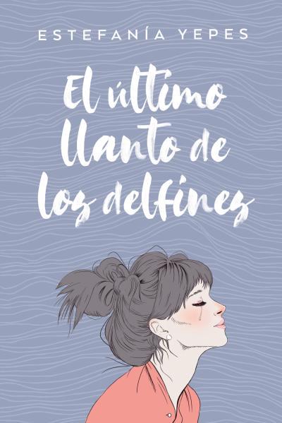 EL ÚLTIMO LLANTO DE LOS DELFINES | 9788416327584 | YEPES, ESTEFANÍA | Llibreria La Font de Mimir - Llibreria online Barcelona - Comprar llibres català i castellà