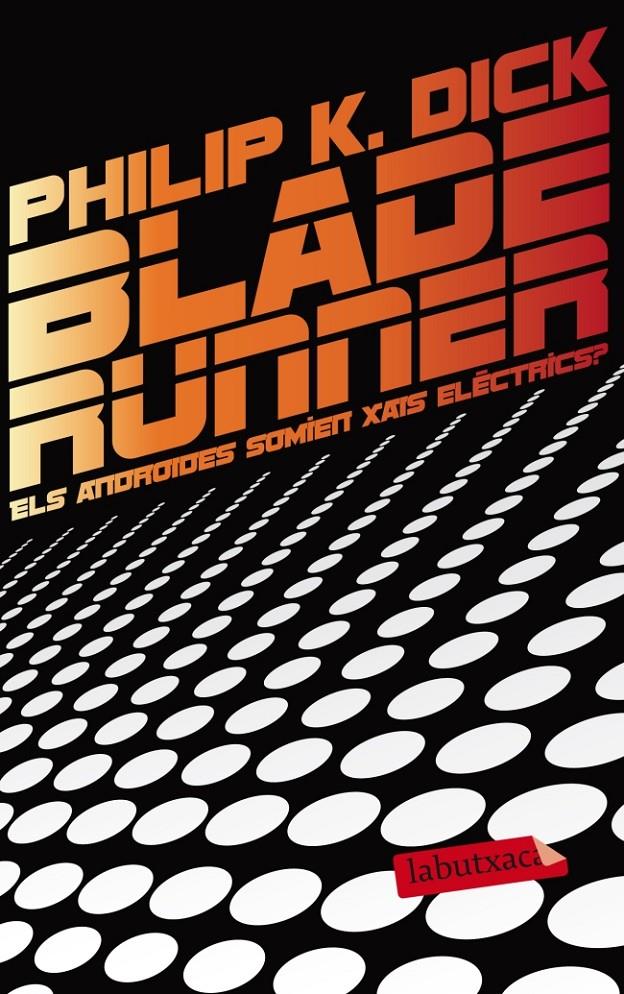 BLADE RUNNER. ELS ANDROIDES SOMIEN XAIS ELÈCTRICS? | 9788499306285 | PHILIP K. DICK | Llibreria La Font de Mimir - Llibreria online Barcelona - Comprar llibres català i castellà