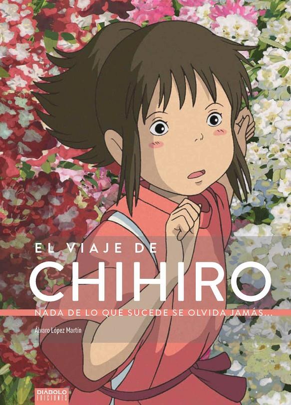 EL VIAJE DE CHIHIRO. NADA DE LO QUE SUCEDE SE OLVIDA JAMÁS... | 9788494699580 | LÓPEZ MARTÍN, ALVARO | Llibreria La Font de Mimir - Llibreria online Barcelona - Comprar llibres català i castellà