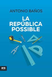 LA REPÚBLICA POSSIBLE | 9788416915194 | BAÑOS BONCOMPAIN, ANTONIO | Llibreria La Font de Mimir - Llibreria online Barcelona - Comprar llibres català i castellà