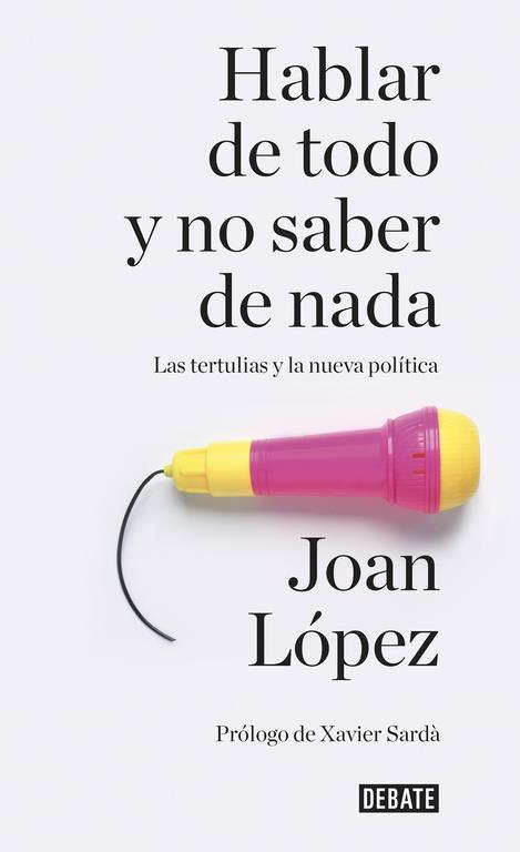 HABLAR DE TODO Y NO SABER DE NADA | 9788499926858 | LOPEZ, JOAN | Llibreria La Font de Mimir - Llibreria online Barcelona - Comprar llibres català i castellà