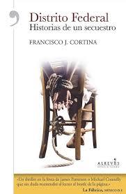 DISTRITO FEDERAL: HISTORIAS DE UN SECUESTRO | 9788416328291 | CORTINA, FRANCISCO J | Llibreria La Font de Mimir - Llibreria online Barcelona - Comprar llibres català i castellà