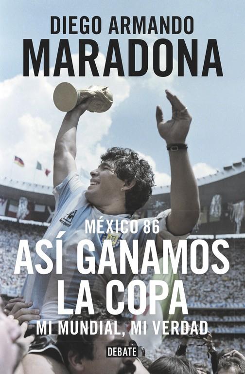 MÉXICO 86. ASÍ GANAMOS LA COPA | 9788499926278 | MARADONA, DIEGO ARMANDO | Llibreria La Font de Mimir - Llibreria online Barcelona - Comprar llibres català i castellà