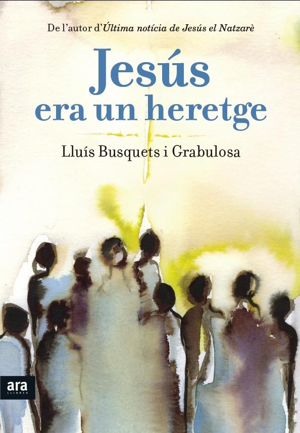 JESÚS ERA UN HERETGE | 9788415642893 | BUSQUETS I GRABULOSA, LLUÍS | Llibreria La Font de Mimir - Llibreria online Barcelona - Comprar llibres català i castellà