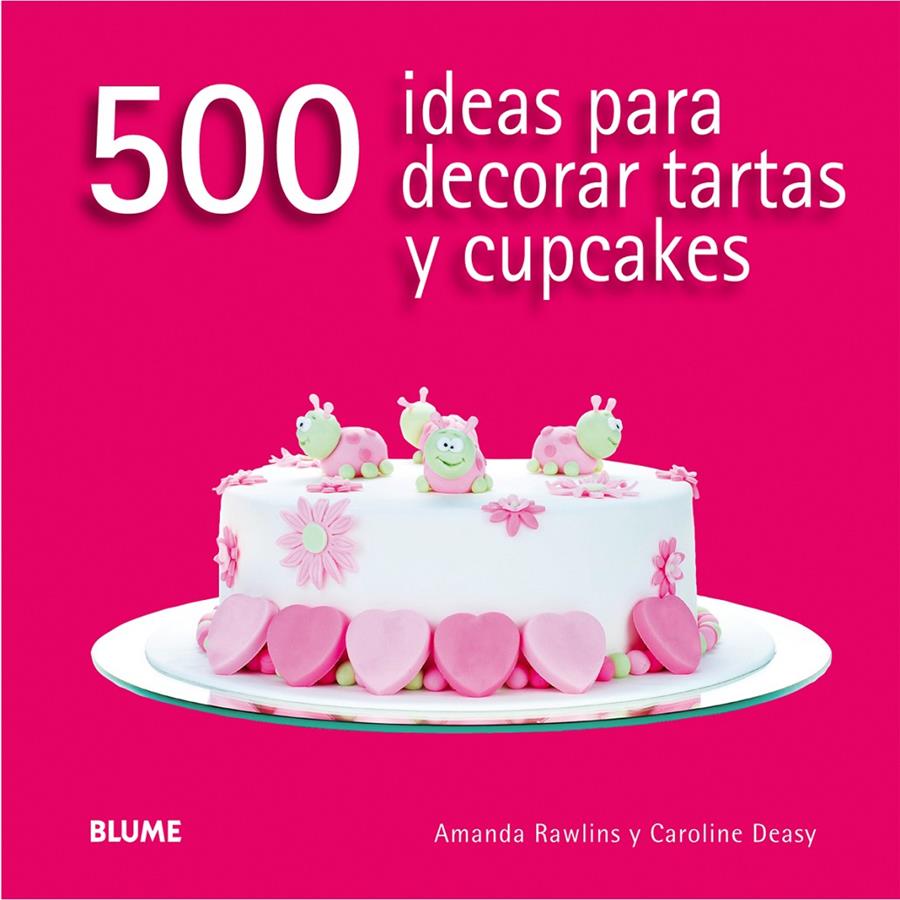 500 IDEAS PARA DECORAR TARTAS Y CUPCAKES | 9788416138166 | RAWLINS, AMANDA / DEASY, CAROLINE | Llibreria La Font de Mimir - Llibreria online Barcelona - Comprar llibres català i castellà