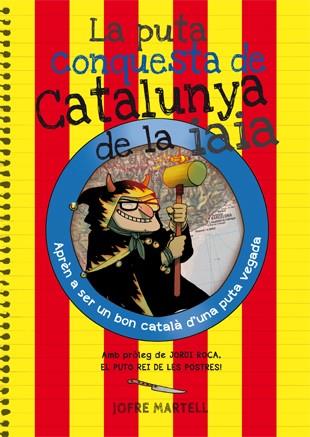 LA PUTA CONQUESTA DE CATALUNYA DE LA IAIA | 9788494386053 | MARTELL, JOFRE | Llibreria La Font de Mimir - Llibreria online Barcelona - Comprar llibres català i castellà