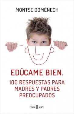 EDÚCAME BIEN. 100 RESPUESTAS PARA MADRES Y PADRES PREOCUPADOS | 9788401390913 | DOMENECH,MONTSE | Llibreria La Font de Mimir - Llibreria online Barcelona - Comprar llibres català i castellà