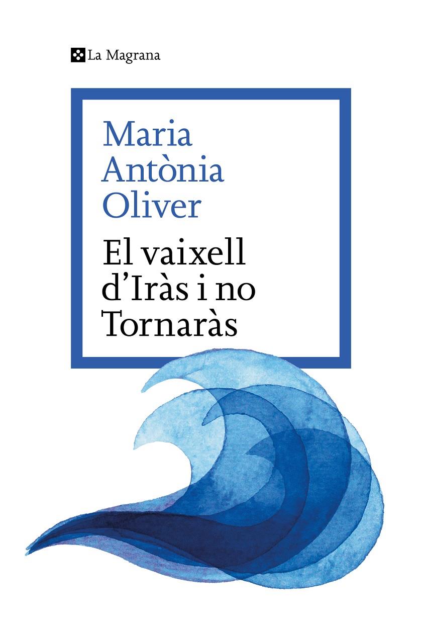 EL VAIXELL D’IRÀS I NO TORNARÀS | 9788419334633 | OLIVER I CABRER, MARIA ANTÒNIA | Llibreria La Font de Mimir - Llibreria online Barcelona - Comprar llibres català i castellà