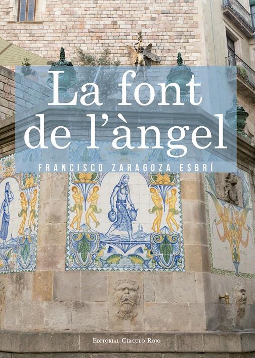 LA FONT DE L?ÀNGEL | 9788490953204 | ZARAGOZA ESBRÍ, FRANCISCO | Llibreria La Font de Mimir - Llibreria online Barcelona - Comprar llibres català i castellà