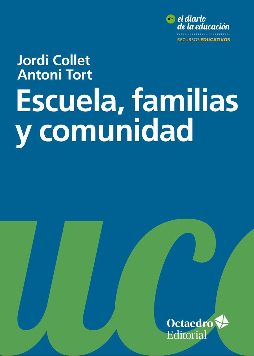 ESCUELA, FAMILIAS Y COMUNIDAD | 9788499219028 | COLLET SABÉ, JORDI/TORT BARDOLET, ANTONI | Llibreria La Font de Mimir - Llibreria online Barcelona - Comprar llibres català i castellà