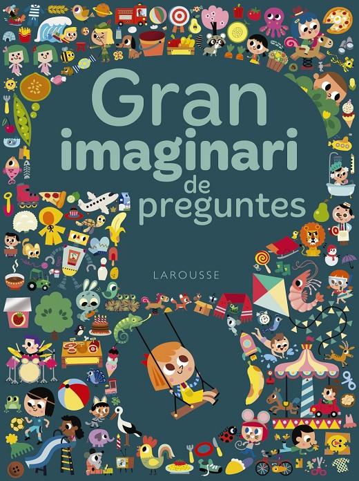 GRAN IMAGINARI DE PREGUNTES | 9788417273293 | LAROUSSE EDITORIAL | Llibreria La Font de Mimir - Llibreria online Barcelona - Comprar llibres català i castellà