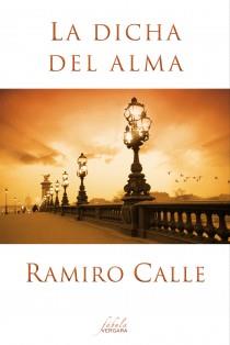 LA DICHA DEL ALMA | 9788415420477 | CALLE, RAMIRO | Llibreria La Font de Mimir - Llibreria online Barcelona - Comprar llibres català i castellà