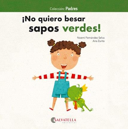 ¡NO QUIERO BESAR SAPOS VERDES! | 9788417091828 | FERNÁNDEZ SELVA, NOEMÍ | Llibreria La Font de Mimir - Llibreria online Barcelona - Comprar llibres català i castellà