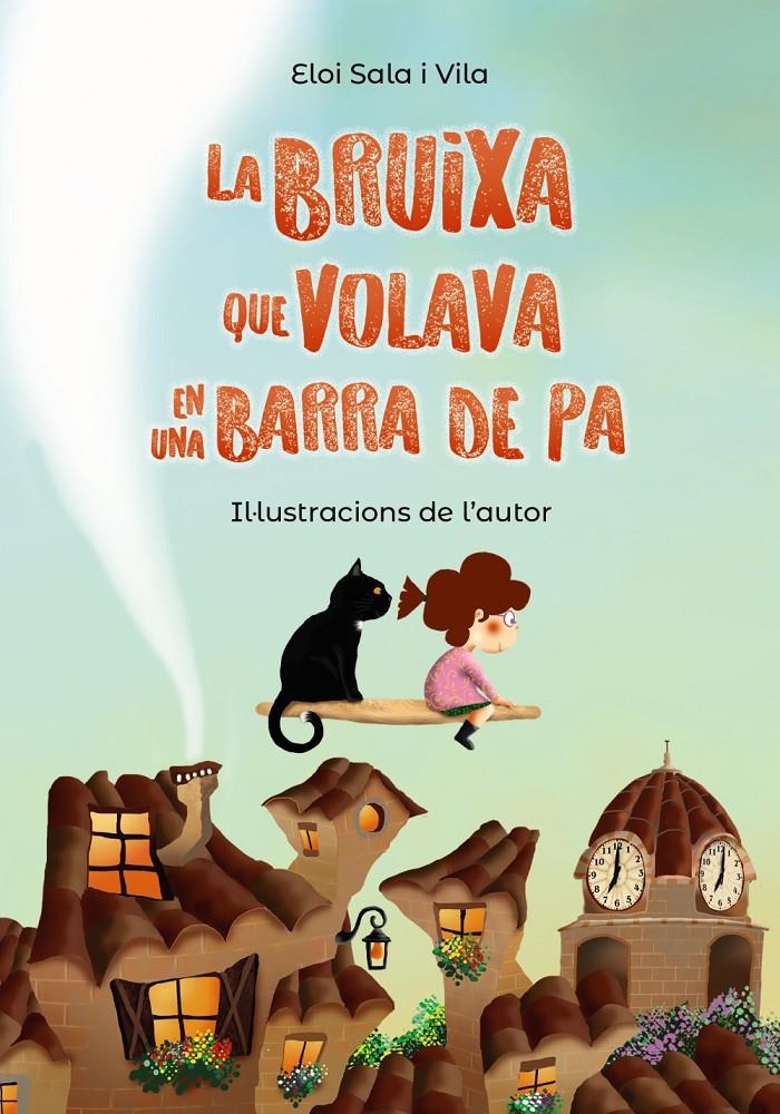 LA BRUIXA QUE VOLAVA EN UNA BARRA DE PA | 9788448952150 | SALA I VILA, ELOI | Llibreria La Font de Mimir - Llibreria online Barcelona - Comprar llibres català i castellà