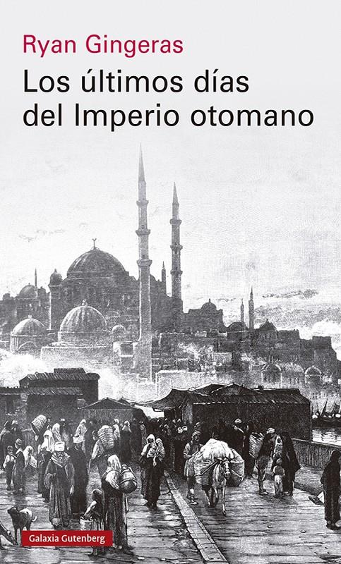 LOS ÚLTIMOS DÍAS DEL IMPERIO OTOMANO, 1918-1922 | 9788419738110 | GINGERAS, RYAN | Llibreria La Font de Mimir - Llibreria online Barcelona - Comprar llibres català i castellà