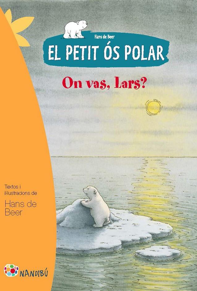 EL PETIT ÓS POLAR: ON VAS, LARS? | 9788499755274 | DE BEER, HANS | Llibreria La Font de Mimir - Llibreria online Barcelona - Comprar llibres català i castellà