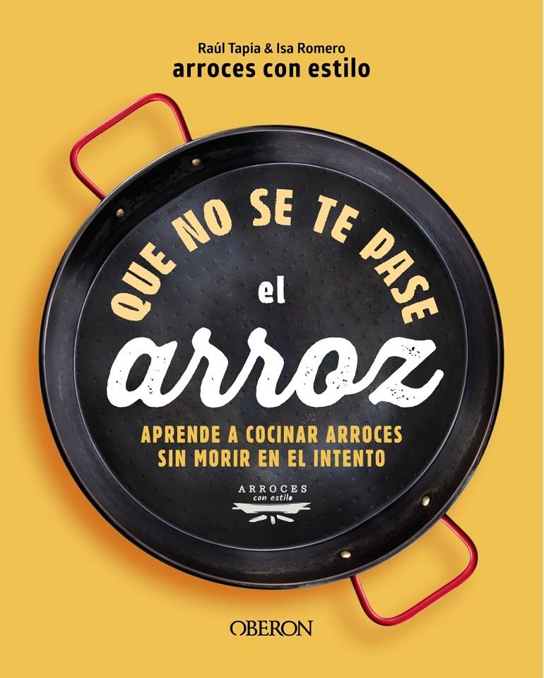 QUE NO SE TE PASE EL ARROZ | 9788441550636 | ARROCESCONESTILO, RAÚL TAPIA & ISA ROMERO | Llibreria La Font de Mimir - Llibreria online Barcelona - Comprar llibres català i castellà