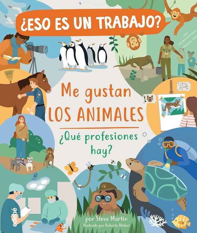 ¿ESO ES UN TRABAJO? ME GUSTAN LOS ANIMALES: ¿QUÉ PROFESIONES HAY? | 9788468346977 | MARTIN, STEVE | Llibreria La Font de Mimir - Llibreria online Barcelona - Comprar llibres català i castellà