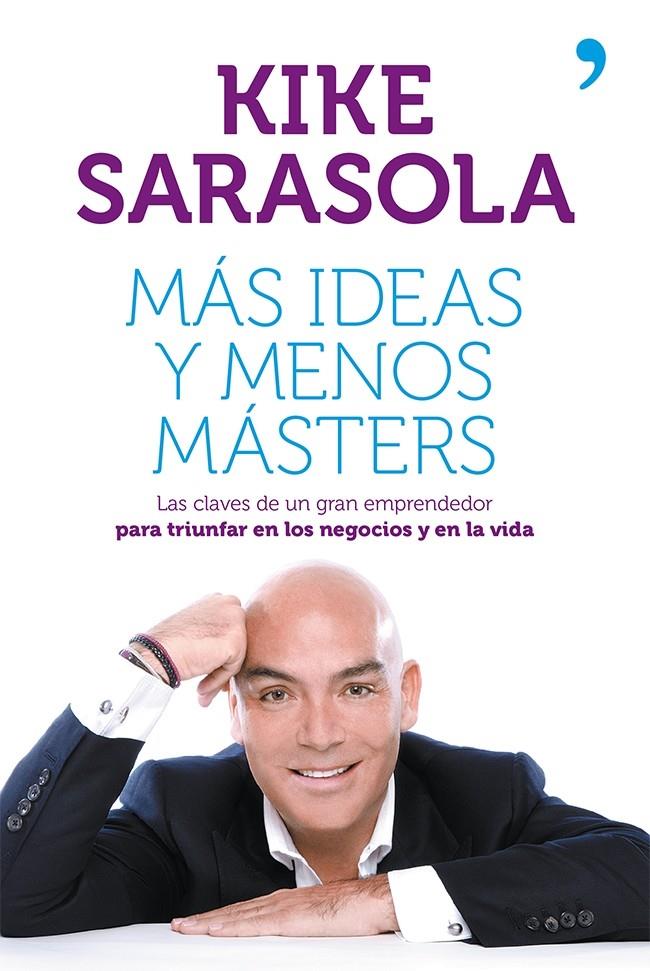 MAS IDEAS Y MENOS MASTERS | 9788499982656 | KIKE SARASOLA | Llibreria La Font de Mimir - Llibreria online Barcelona - Comprar llibres català i castellà