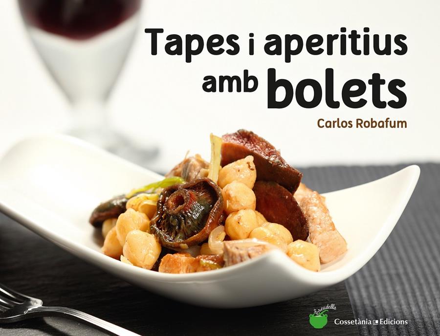 TAPES I APERITIUS AMB BOLETS | 9788490344934 | ROBAFUM (PSEUDÒNIM), CARLOS | Llibreria La Font de Mimir - Llibreria online Barcelona - Comprar llibres català i castellà