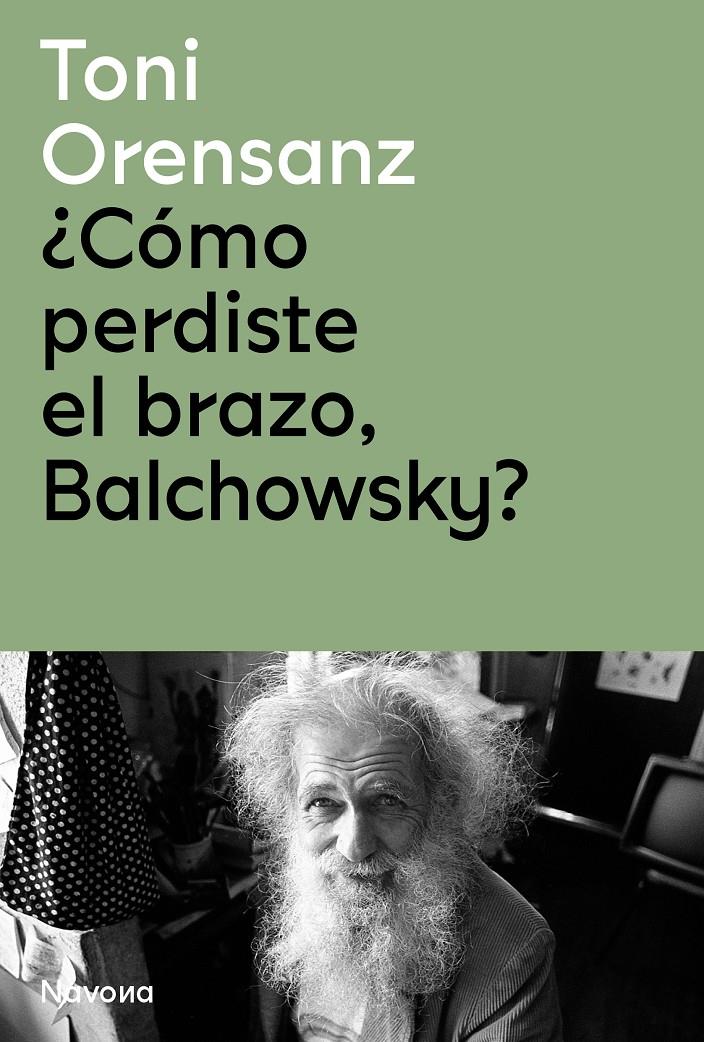 ¿CÓMO PERDISTE EL BRAZO, BALCHOWSKY? | 9788419179975 | ORENSANZ, TONI | Llibreria La Font de Mimir - Llibreria online Barcelona - Comprar llibres català i castellà