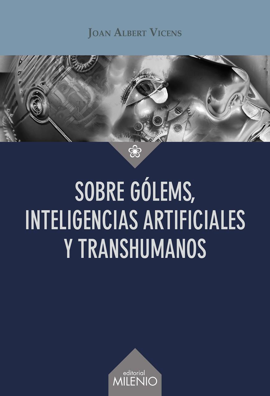 SOBRE GÓLEMS, INTELIGENCIAS ARTIFICIALES Y TRANSHUMANOS | 9788419884572 | VICENS FOLGUEIRA, JOAN ALBERT | Llibreria La Font de Mimir - Llibreria online Barcelona - Comprar llibres català i castellà