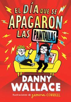 EL DÍA QUE SE APAGARON LAS PANTALLAS | 9788413923734 | WALLACE, DANNY | Llibreria La Font de Mimir - Llibreria online Barcelona - Comprar llibres català i castellà