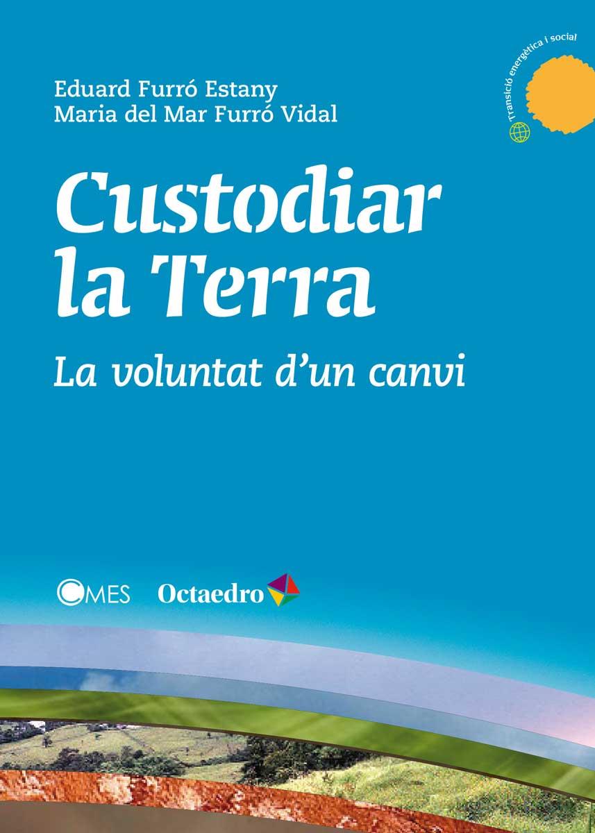 CUSTODIAR LA TERRA | 9788499218878 | FURRÓ ESTANY, EDUARD/FURRÓ VIDAL, MARIA DEL MAR | Llibreria La Font de Mimir - Llibreria online Barcelona - Comprar llibres català i castellà