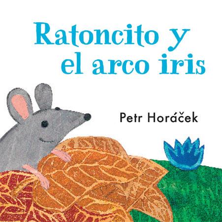 RATONCITO Y EL ARCO IRIS | 9788426140753 | HORÁCEK, PETR | Llibreria La Font de Mimir - Llibreria online Barcelona - Comprar llibres català i castellà