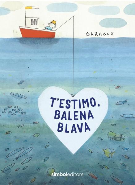 T'ESTIMO BALENA BLAVA | 9788418696039 | BARROUX | Llibreria La Font de Mimir - Llibreria online Barcelona - Comprar llibres català i castellà