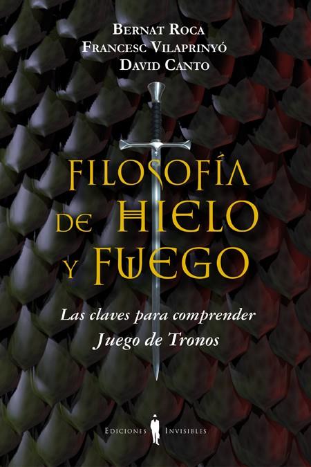 FILOSOFÍA DE HIELO Y FUEGO | 9788494178917 | ROCA, BERNAT / VILAPRINYÓ, FRANCESC / CANTO, DAVID | Llibreria La Font de Mimir - Llibreria online Barcelona - Comprar llibres català i castellà